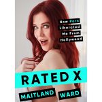 Rated X: How Porn Liberated Me From Hollywood by Maitland Ward