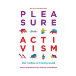 Pleasure Activism: The Politics of Feeling Good