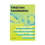 A Part of the Heart Can''t Be Eaten: A Memoir by Tristan Taormino