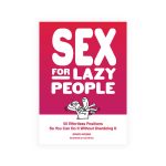 Sex for Lazy People: 50 Effortless Positions So You Can Do It Without Overdoing It